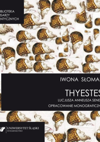 „Thyestes” Lucjusza Anneusza Seneki. Opracowanie monograficzne
