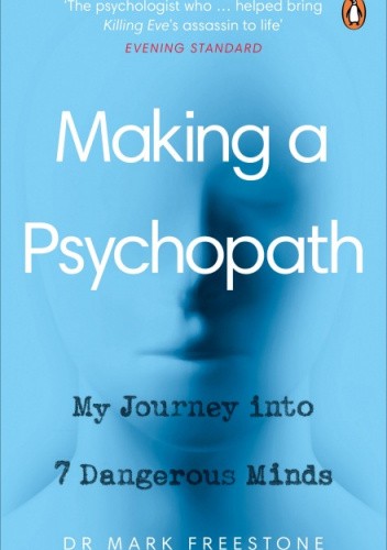 Making a Psychopath. My Journey into 7 Dangerous Minds.