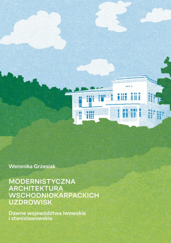 Modernistyczna architektura wschodniokarpackich uzdrowisk (dawne województwa lwowskie i stanisławowskie)