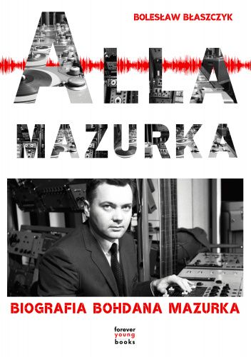 Alla Mazurka. Biografia Bohdana Mazurka