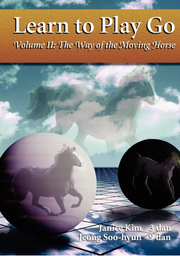 Learn To Play Go. Volume II: The Way of the Moving Horse