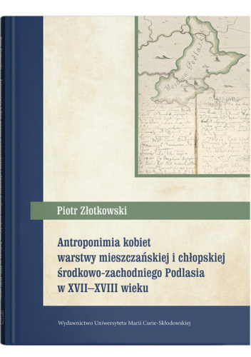Antroponimia kobiet warstwy mieszczańskiej i chłopskiej środkowo-zachodniego Podlasia w XVII-XVIII w