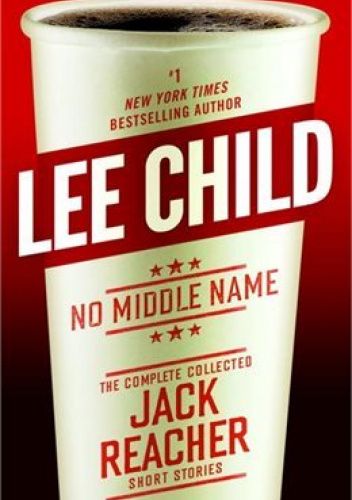 No Middle Name: Jack Reacher, The Complete Collected Short Stories