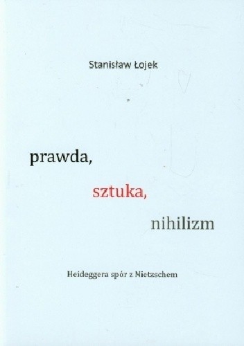 Prawda, sztuka, nihilizm. Heideggera spór z Nietzschem