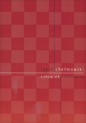 Józef Chełmowski. Człowiek renesansu