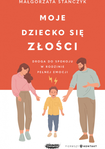 Moje dziecko się złości. Droga do spokoju w rodzinie pełnej emocji