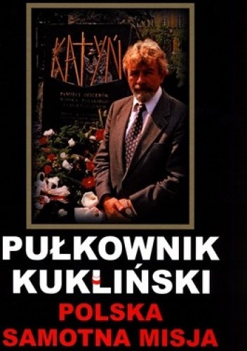 Pułkownik Kukliński. Polska Samotna Misja