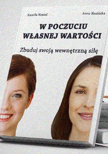 W poczuciu własnej wartości. Zbuduj swoją wewnętrzną siłę