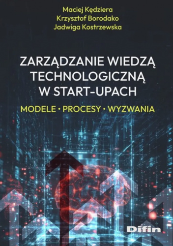 Zarządzanie wiedzą technologiczną w start-upach. Modele, procesy, wyzwania