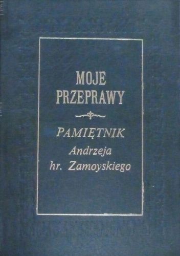 "Moje przeprawy": Pamiętnik Andrzeja Zamoyskiego o czasach powstania listopadowego (1830-1831)