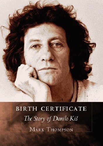 Birth Certificate: The Story of Danilo Kis