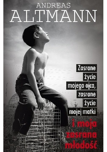 Zasrane życie mojego ojca, zasrane życie mojej matki i moja zasrana młodość