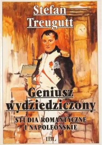 Geniusz wydziedziczony. Studia romantyczne i napoleońskie