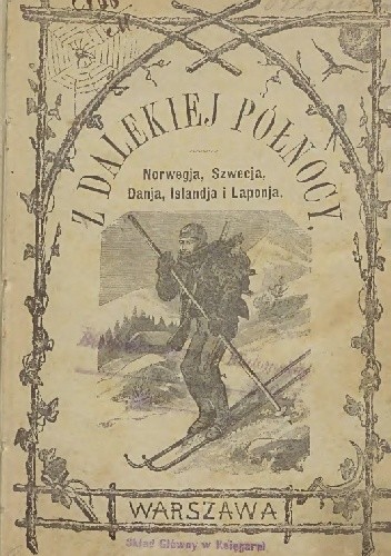 Z dalekiej północy. Norwegja, Szwecja, Danja, Islandja i Laponja