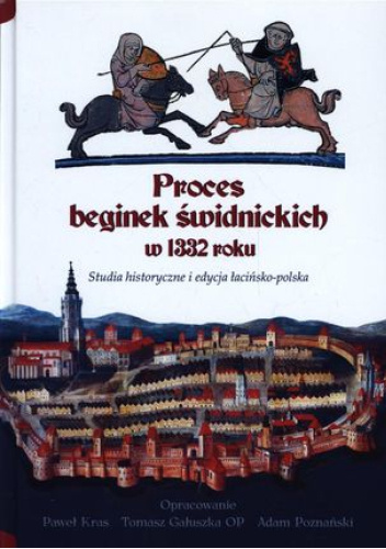Proces beginek świdnickich w 1332 roku. Studia historyczne i edycja łacińsko-polska