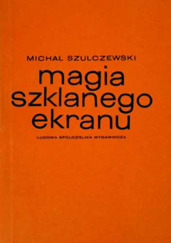 Magia szklanego ekranu. Szkice o telewizji