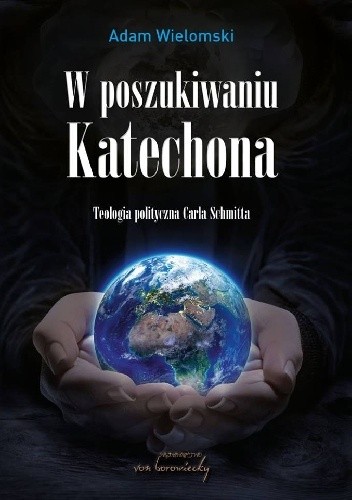 W poszukiwaniu Katechona.  Teologia polityczna Carla Schmitta