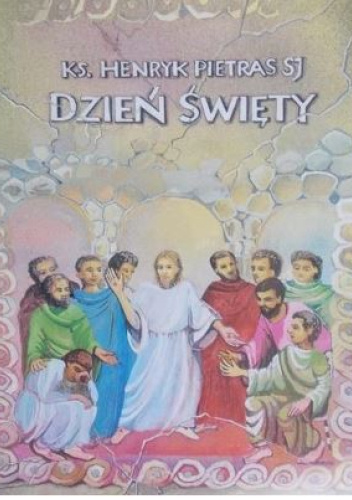 Dzień święty. Antologia tekstów patrystycznych o świętowaniu niedzieli