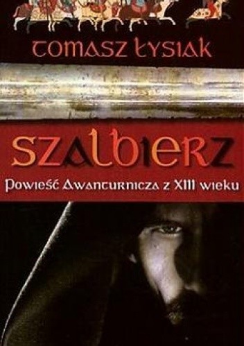 Szalbierz. Powieść Awanturnicza  z XIII wieku