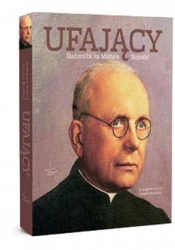 Ufający. Śladami bł. ks. Michała Sopoćki