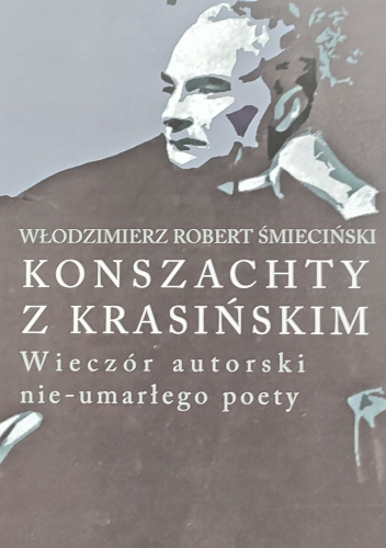 Konszachty z Krasińskim. Wieczór autorski nie - umarłego poety.