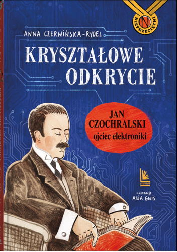 Kryształowe odkrycie. Jan Czochralski ojciec elektroniki