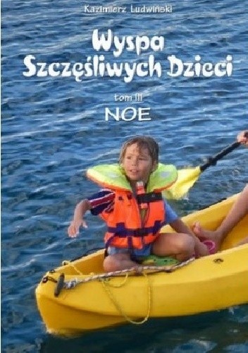 Wyspa Szczęśliwych Dzieci. Tom III, Noe