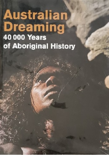 Australian Dreaming: 40,000 Years of Aboriginal History