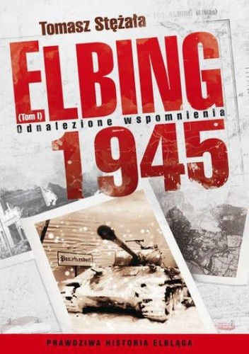 Elbing 1945. Odnalezione wspomnienia. Tom 1