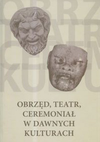 Obrzęd, teatr, ceremoniał w dawnych kulturach
