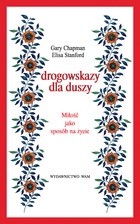 Drogowskazy dla duszy. Miłość jako sposób na życie