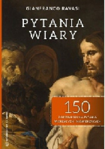 Pytania wiary. 150 odpowiedzi na pytania wierzących i niewierzących