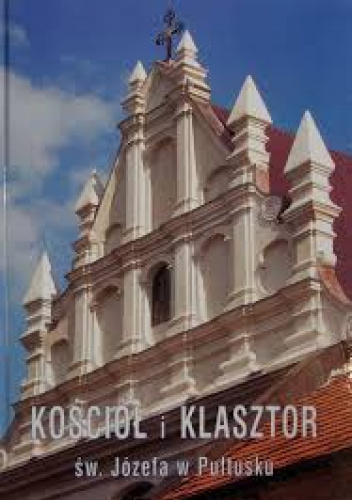 Kościół i klasztor św. Józefa w Pułtusku. Dzieje i sztuka
