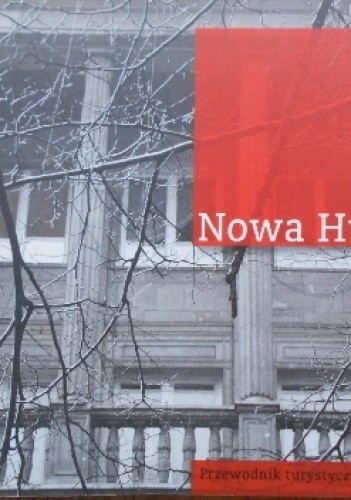 Nowa Huta. Socjalistyczna w formie, fascynująca w treści