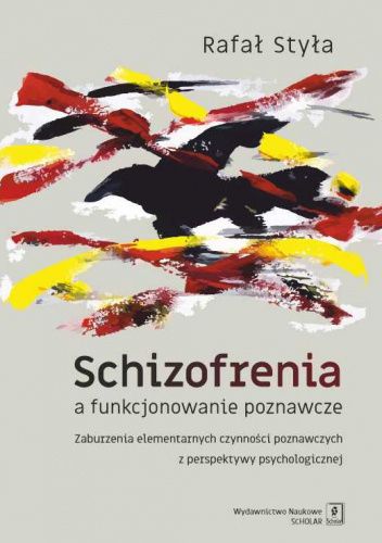 Schizofrenia a funkcjonowanie poznawcze. Zaburzenia elementarnych czynności poznawczych z perspektywy psychologicznej