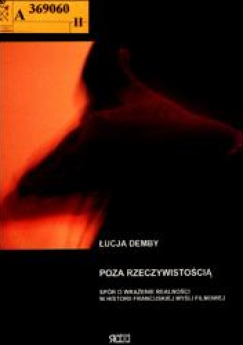 Poza rzeczywistością. Spór o wrażenie realności w historii francuskiej myśli filmowej