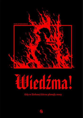 Wiedźma! Gdy w Zielonej Górze płonęły stosy