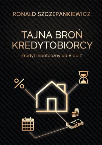 Tajna broń kredytobiorcy: kredyt hipoteczny od A do Z