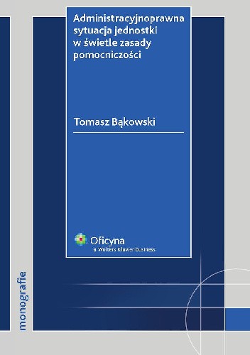 Administracyjnoprawna sytuacja jednostki w świetle zasady pomocniczości