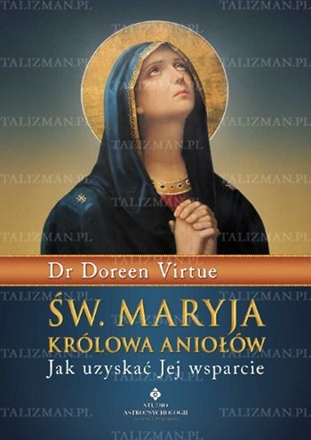 Św. Maryja Królowa Aniołów - Jak uzyskać Jej wsparcie