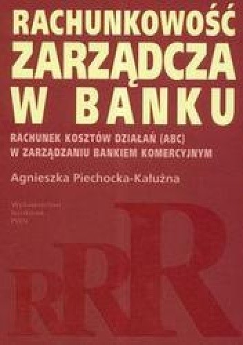 Rachunkowość zarządcza w banku /Rachunek kosztów działań abc w zarządzaniu bankiem komercyjnym