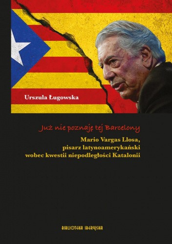 Już nie poznaję tej Barcelony. Mario Vargas Llosa, pisarz latynoamerykański wobec kwestii niepodległości Katalonii
