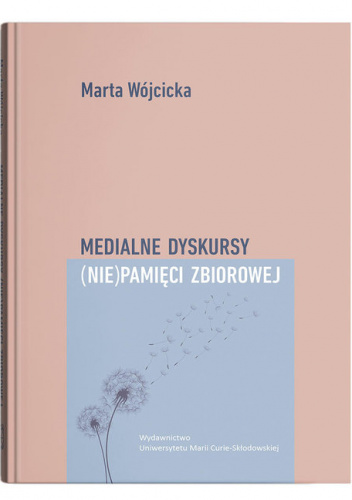 Medialne dyskursy (nie)pamięci zbiorowej