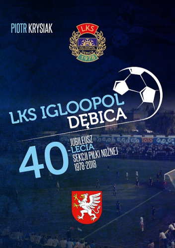 LKS Igloopol Dębica. Jubileusz 40-lecia sekcji piłki nożnej 1978-2018