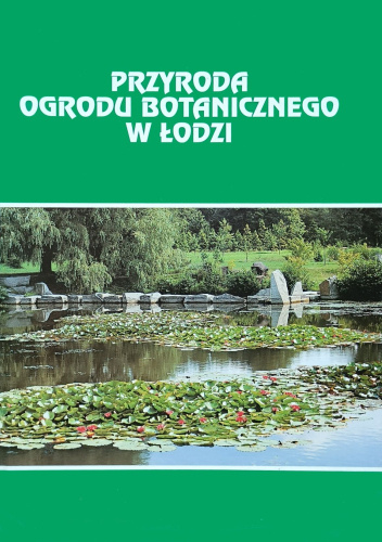 Przyroda Ogrodu Botanicznego w Łodzi