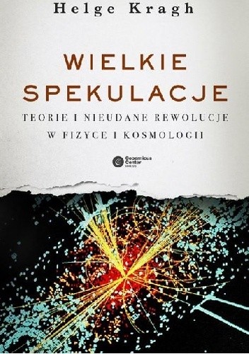 Wielkie spekulacje. Teorie i nieudane rewolucje w fizyce i kosmologii