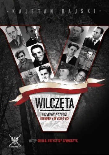 Wilczęta. Rozmowy z dziećmi Żołnierzy Wyklętych.
