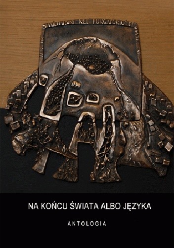 Na końcu świata albo języka. Antologia 35 autorów Klubu Literackiego w Poznaniu 1970-2011
