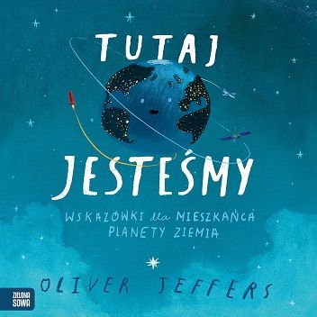Tutaj jesteśmy. Wskazówki dla mieszkańca planety Ziemia