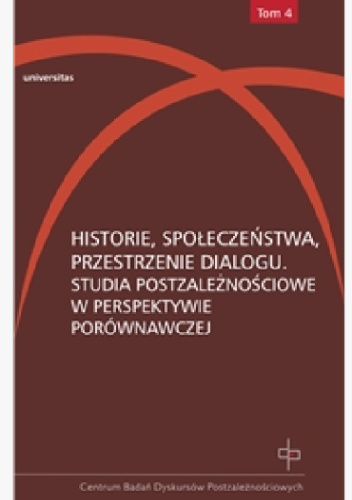Historie, społeczeństwa, przestrzenie dialogu. Studia postzależnościowe w perspektywie porównawczej